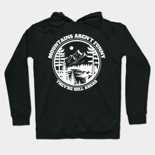 Mountains Aren't Funny They're Hill Areas Hoodie